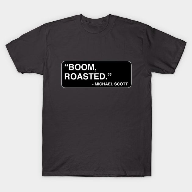 "Boom, roasted." - Michael Scott T-Shirt by TMW Design